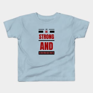 Be Strong And Courageous | Christian Kids T-Shirt